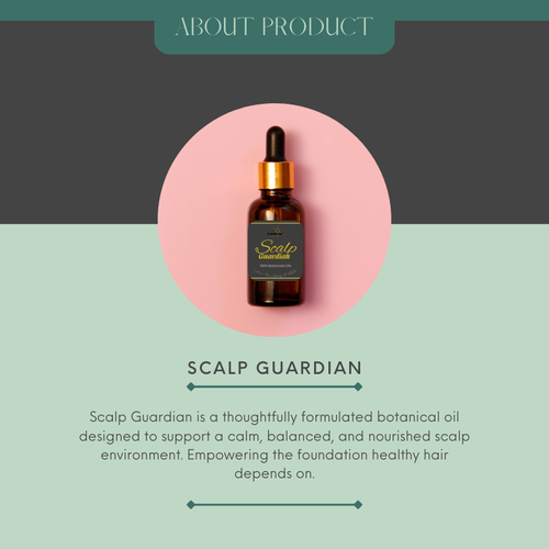 An image of the Scalp Guardian product. A blurb about the product. It reads; Scalp Guardian is a thoughtfully formulated botanical oil designed to support a calm, balanced, and nourished scalp environment. Empowering the foundation healthy hair depends on. 