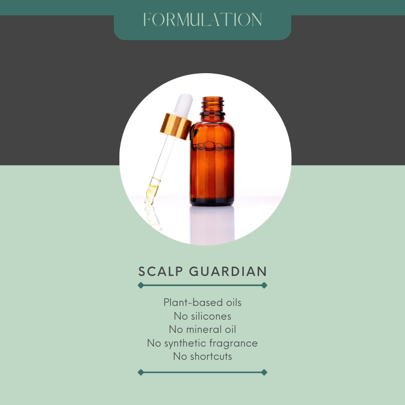 AN image of the Scalp Guardian oil bottle and dropper. It reads, Formulation for Scalp Guardian: Plant-based oils, no silicones, no mineral oil, no synthetic fragrance, no shortcuts